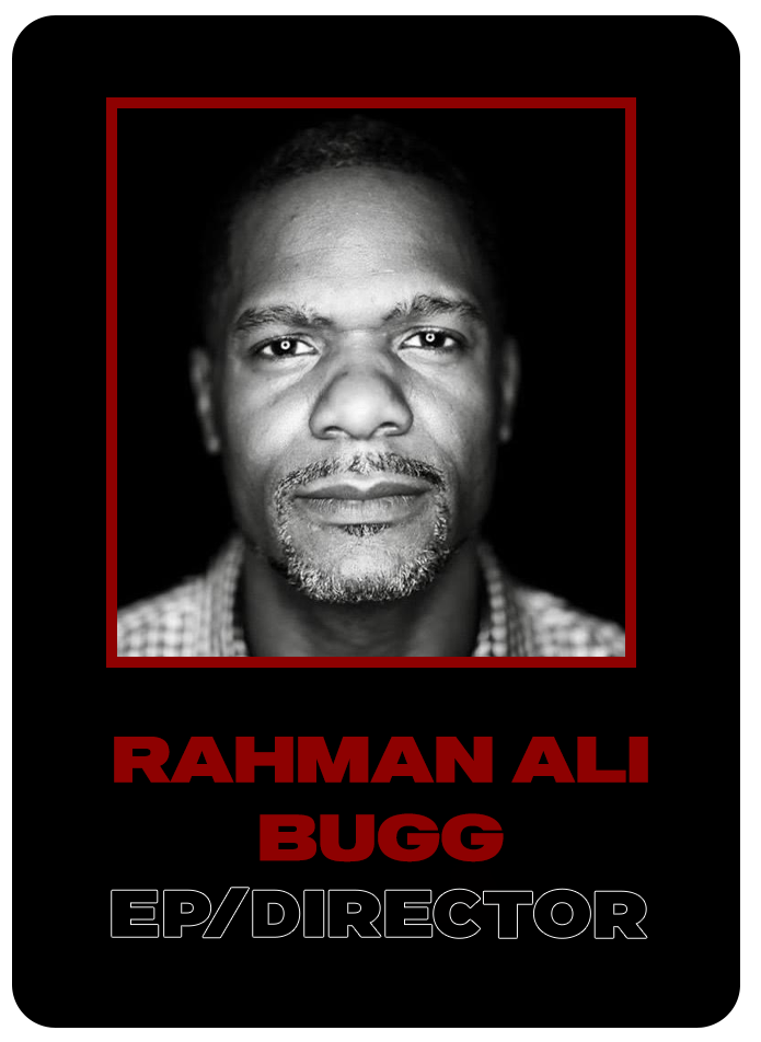 Rah,am Ali Bugg as the executive producer and director